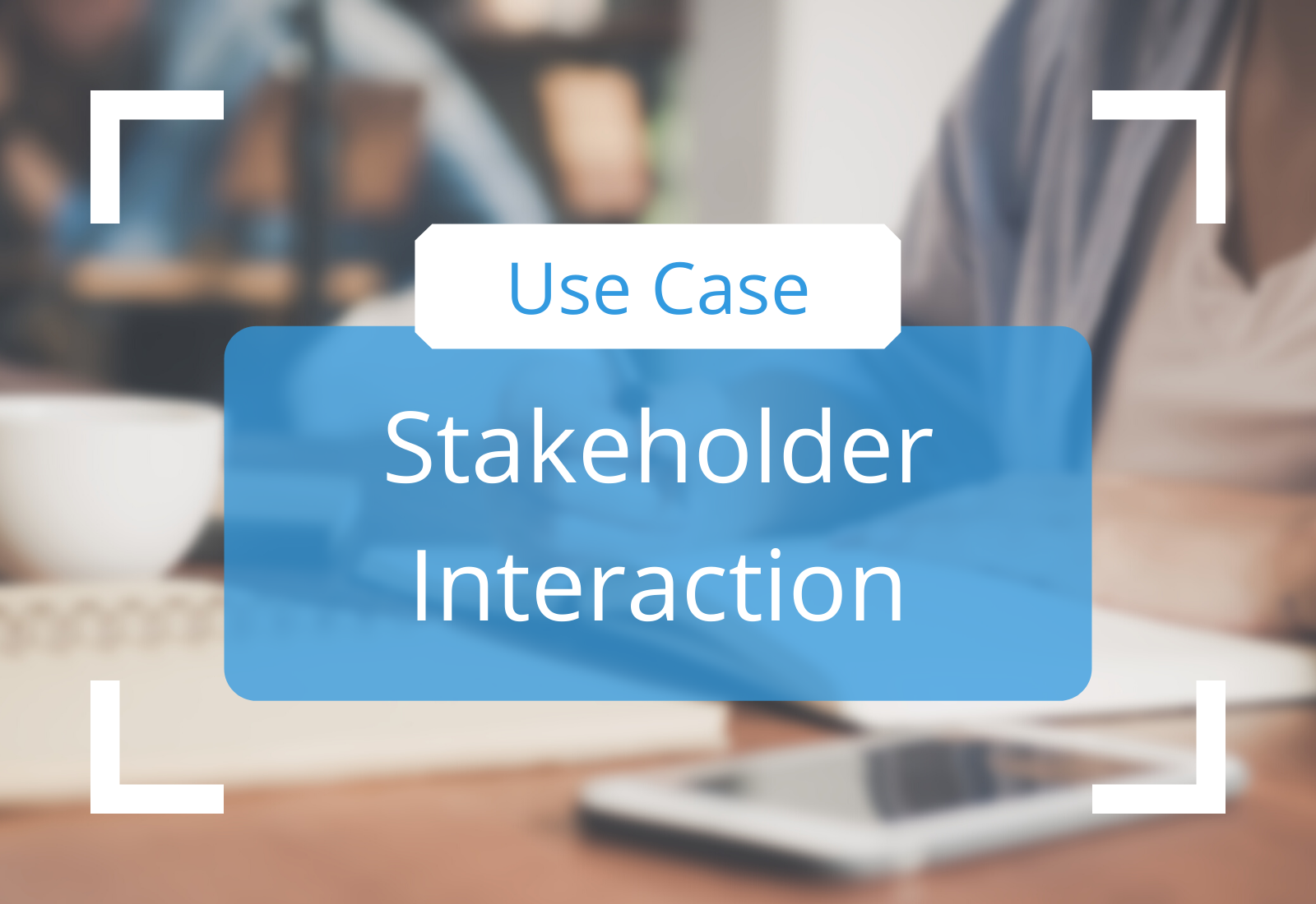 Stakeholder Interaction